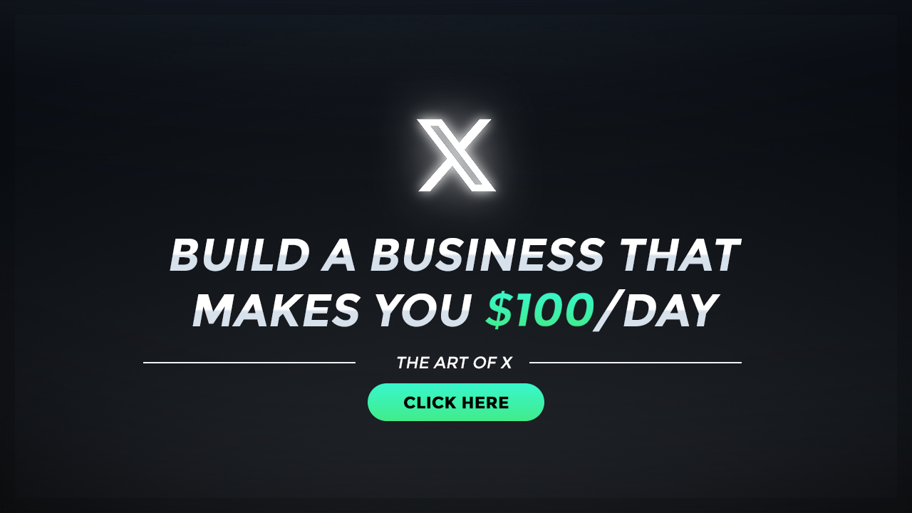The Art of X: Build a Business That Makes You $100/Day (UPDATED MARCH 2025)