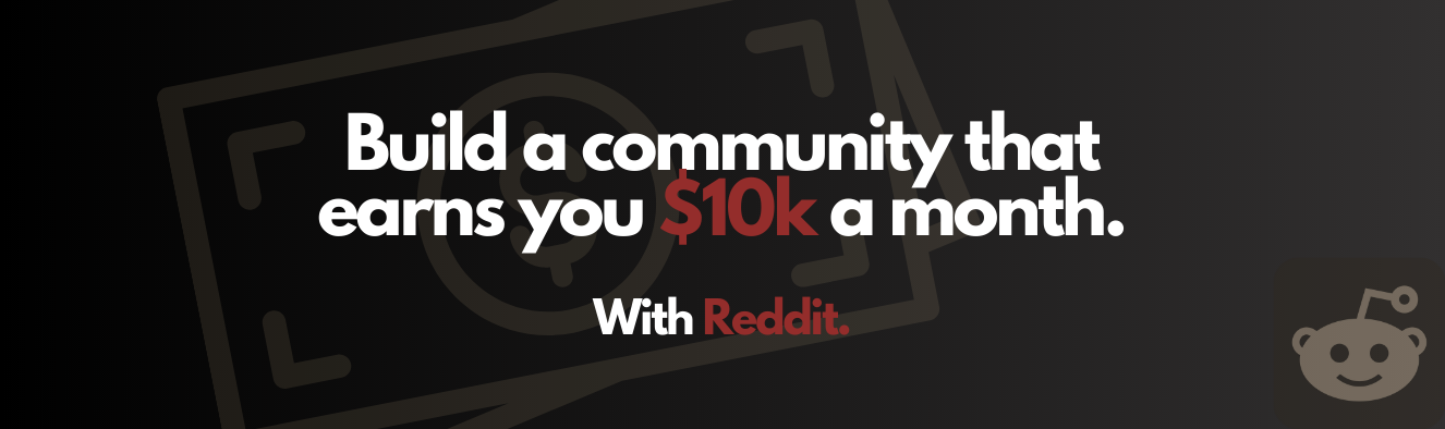 How to make $10k a month on Reddit